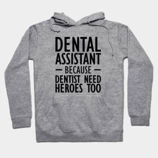 Dental Assistant because dentist need heroes too Hoodie